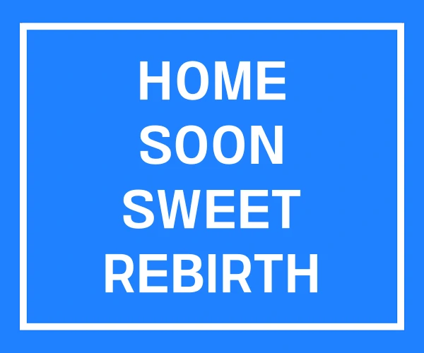 HOME SOON SWEET REBIRTH HOME SOON SWEET REBIRTH